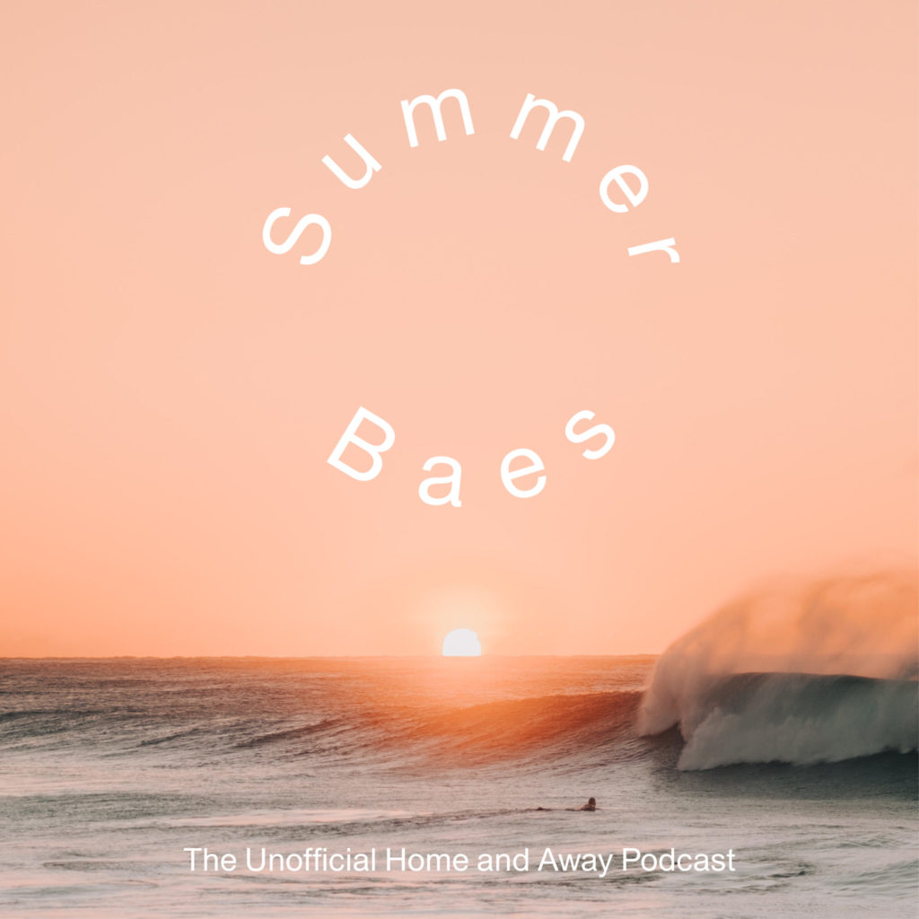 Summer Baes – The Unofficial Home and Away Podcast