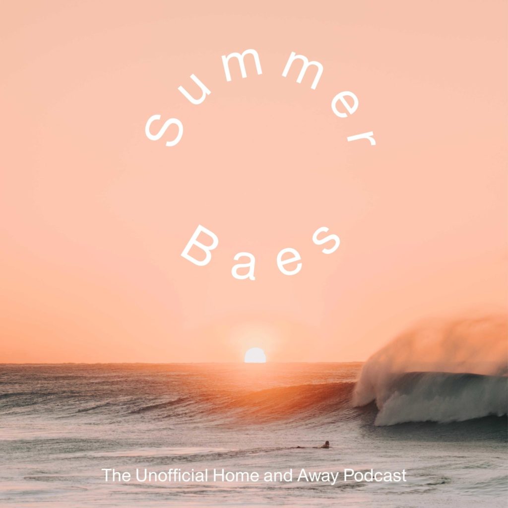 Summer Baes – The Unofficial Home and Away Podcast