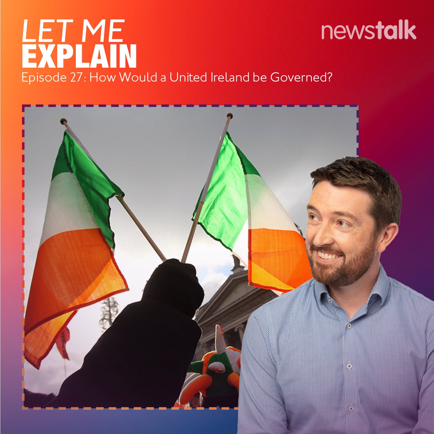 27. How Would a United Ireland be Governed? Newstalk